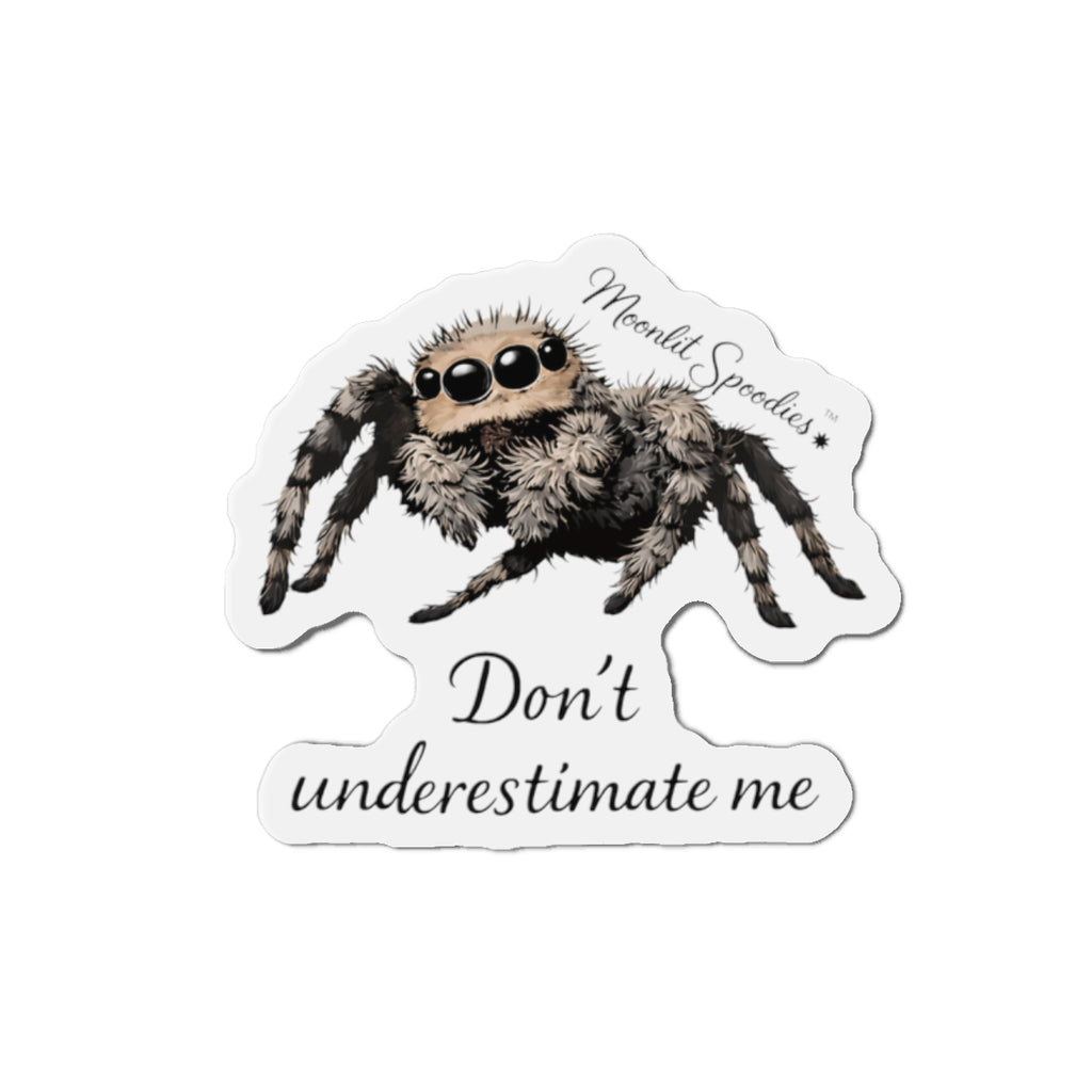 Don't Underestimate Me Jumping Spider Die-Cut Magnet — Cute Fuzzy Arachnid Fridge Decor